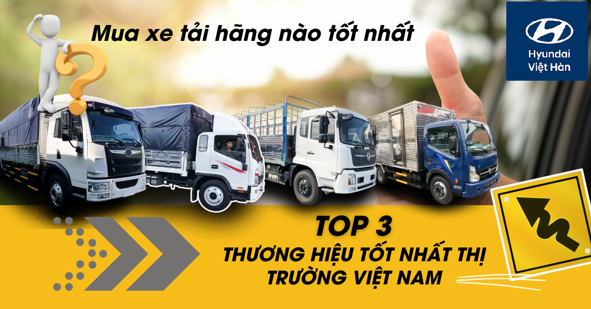 XE TẢI HÃNG NÀO TỐT NHẤT ?