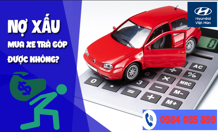 Nợ xấu có mua xe ô tô trả góp được không 