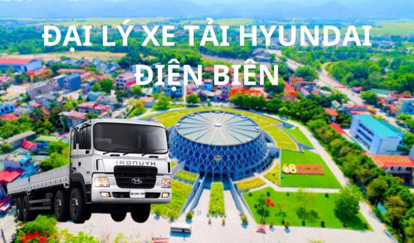ĐẠI LÝ XE TẢI HYUNDAI TẠI ĐIỆN BIÊN