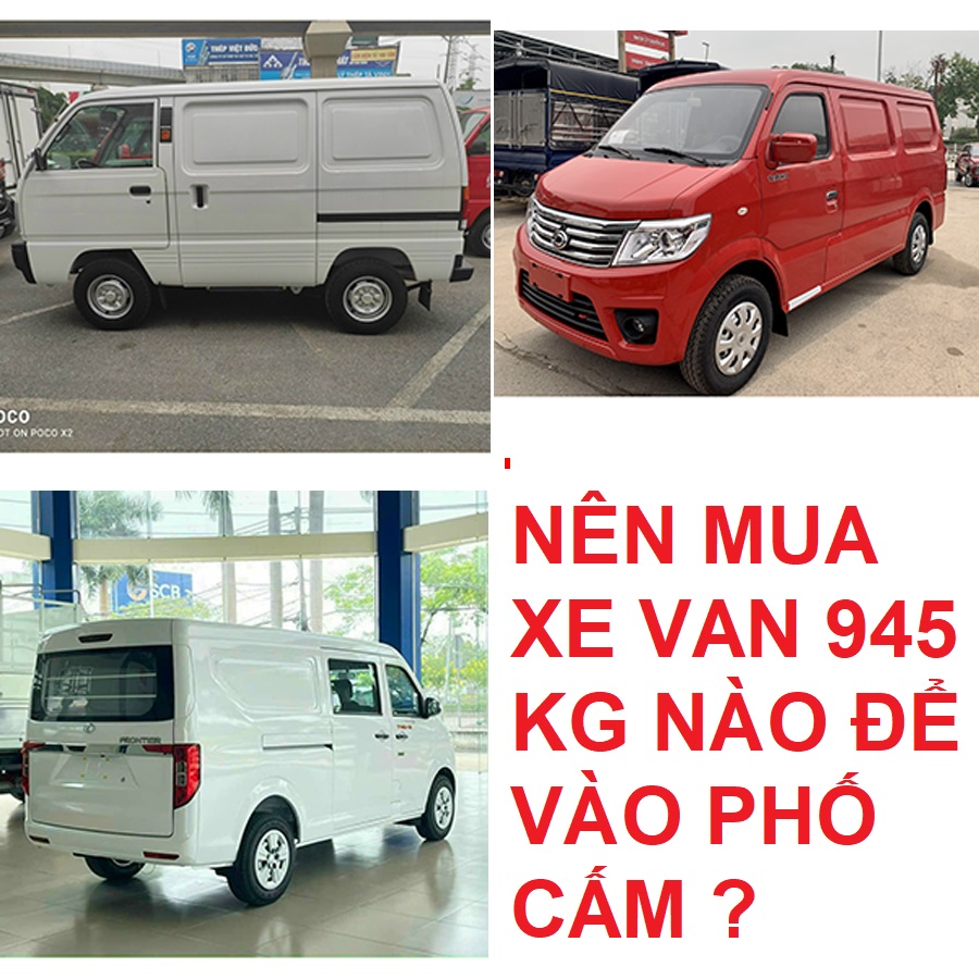 Nên mua xe Van 945 kg nào để vào phố cấm