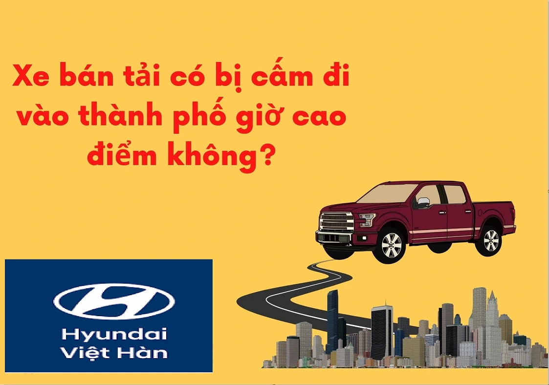 Xe bán tải có bị cấm giờ vào thành phố Hà Nội không ?